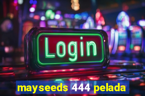 mayseeds 444 pelada